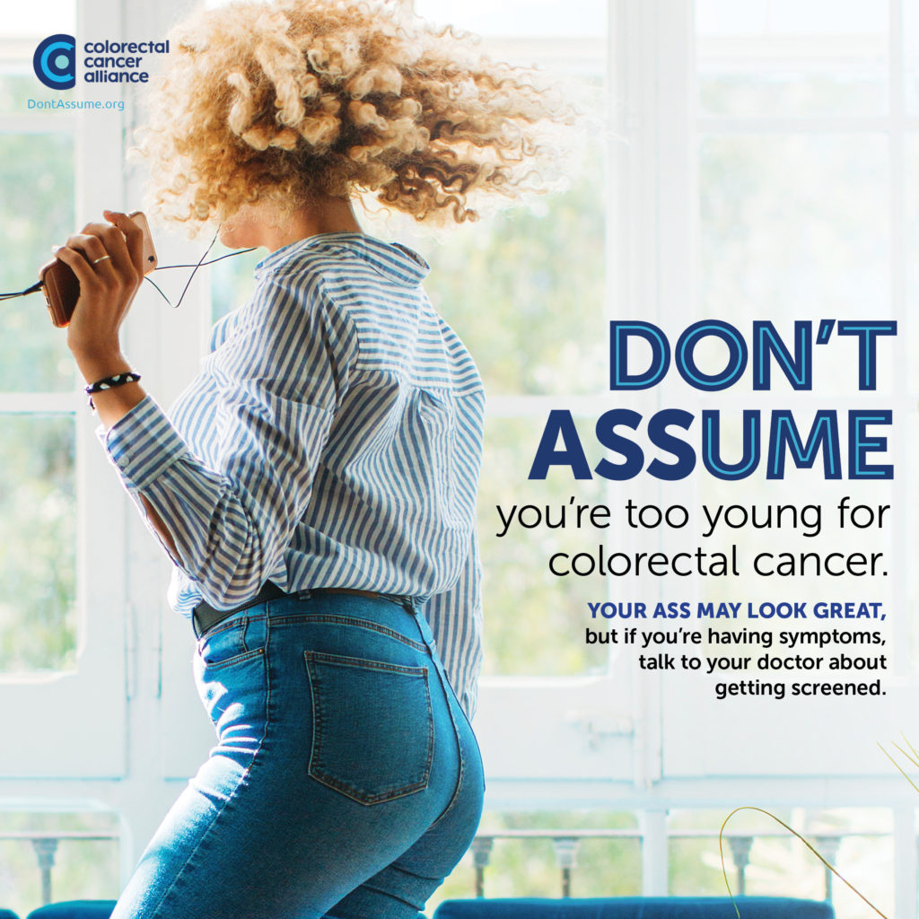 DON’T ASSUME YOU’RE TOO YOUNG FOR COLORECTAL CANCER