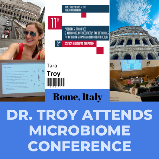 ALWAYS LEARNING! Dr. Tara Troy recently attended an excellent conference on the gut microbiome in Rome