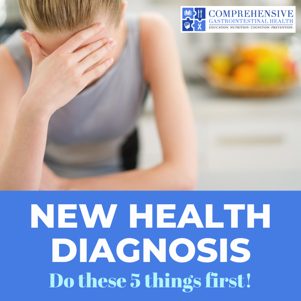 YOU HAVE A NEW DIAGNOSIS: DO THESE 5 THINGS FIRST