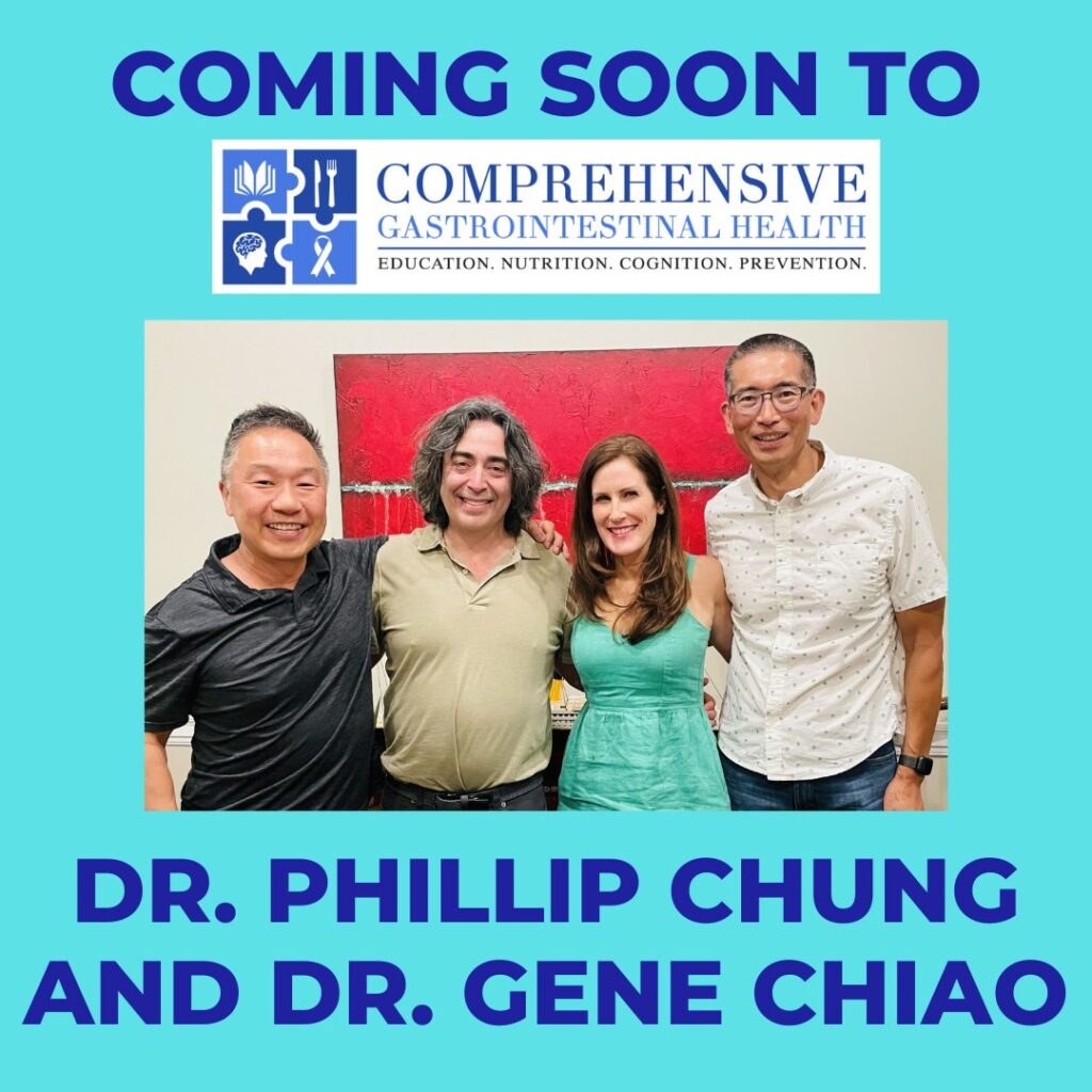 COMING VERY SOON TO COMPREHENSIVE GASTROINTESTINAL HEALTH – DR. PHILLIP CHUNG AND DR. GENE CHIAO!