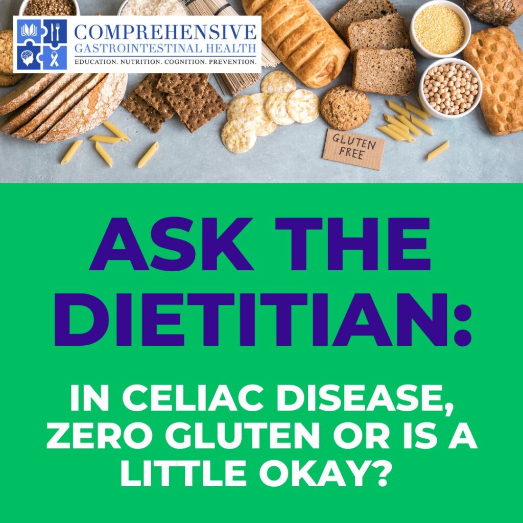 ASK THE DIETITIAN: CELIAC DISEASE, ZERO GLUTEN OR IS A LITTLE OKAY?